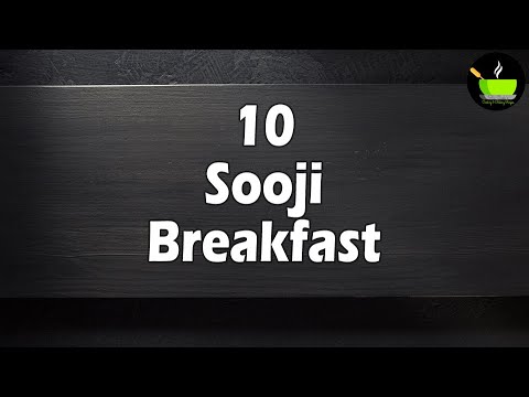 10  Most Popular Indian Breakfasts using Sooji | Quick & Easy Breakfast Recipes | Instant Breakfast