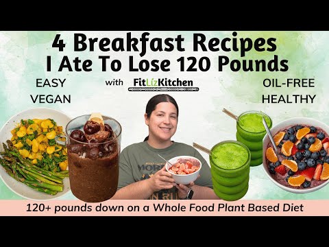 4 Breakfast Recipes I Ate To Lose 120 Pounds (WFPBNO Healthy and Vegan)