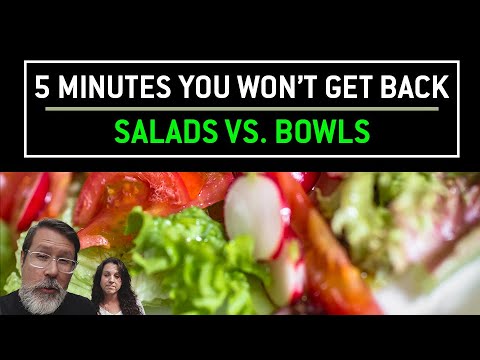 5 minutes You Won't Get Back: Salads Vs. Bowls