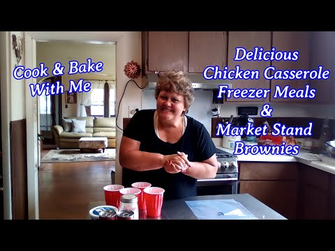 Cook & Bake With Me | Delicious Chicken Casserole Freezer Meals & Market Stand Brownies