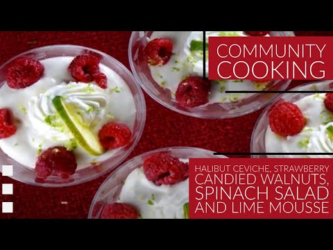 Halibut Ceviche, Strawberry Candied Walnuts, Spinach Salad and Lime Mousse – Community Cooking 27.19