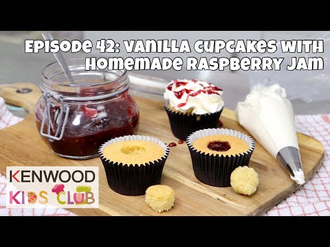 Kenwood Kids Club: Episode 42 – Vanilla Cupcakes with Homemade Raspberry Jam