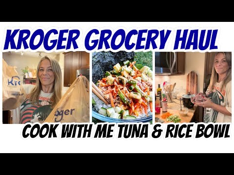 KROGER GROCERY HAUL | COOK WITH ME | AMAZING TUNA & RICE BOWLS