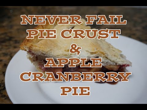 NEVER FAIL PIE CRUST and Apple Cranberry Pie