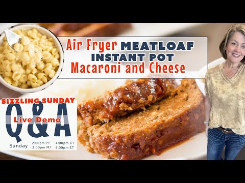 Sizzling Sunday – Recipe Demo – Air Fryer Meatloaf and Instant Pot Mac & Cheese Free Event