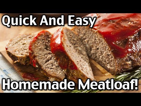 The BEST Quick And Easy Homemade Meatloaf!