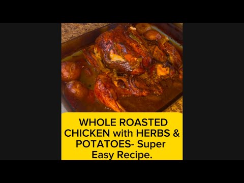 WHOLE ROASTED CHICKEN with HERBS & POTATOES- Super Easy Recipe.